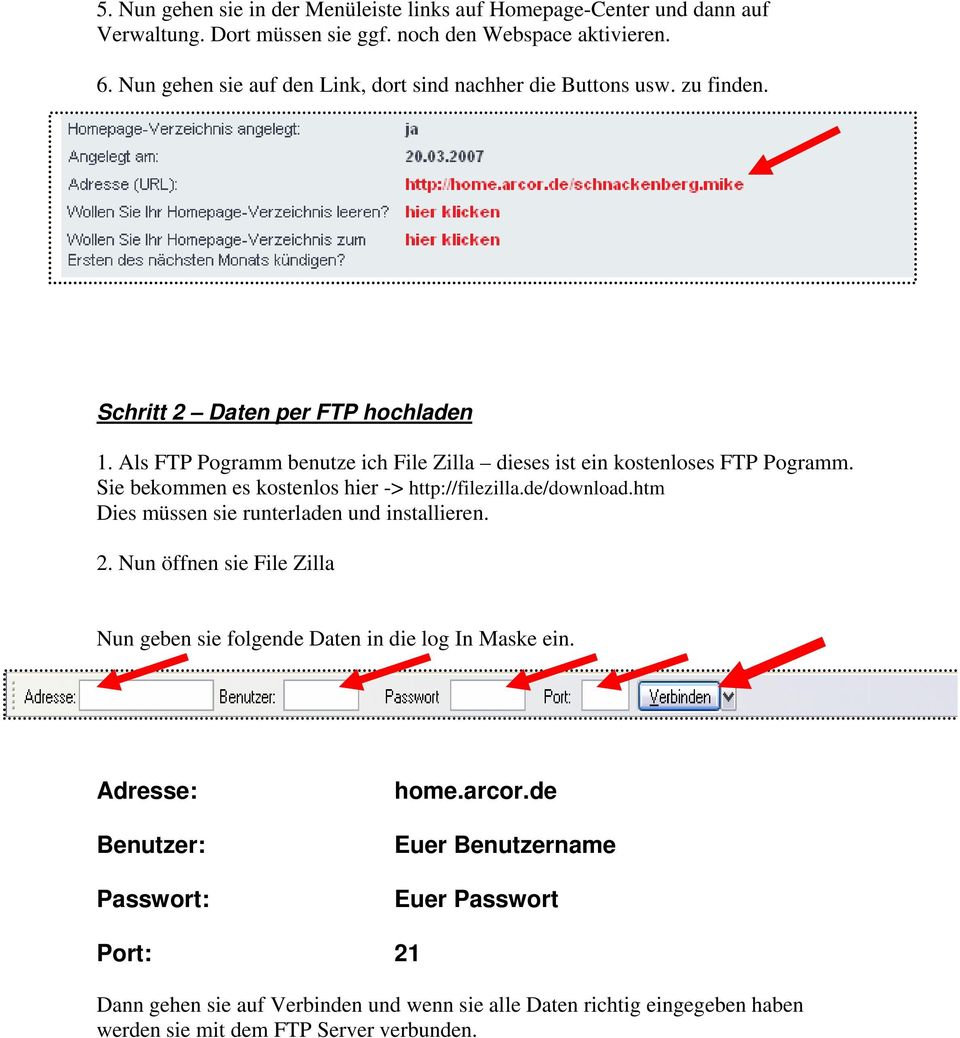 Als FTP Pogramm benutze ich File Zilla dieses ist ein kostenloses FTP Pogramm. Sie bekommen es kostenlos hier -> http://filezilla.de/download.