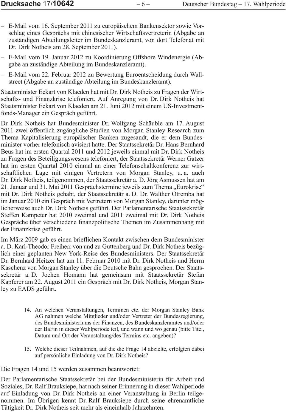 Dirk Notheis am 28. September 2011). E-Mailvom19.Januar2012zuKoordinierungOffshoreWindenergie (Abgabe an zuständige Abteilung im Bundeskanzleramt). E-Mailvom22.