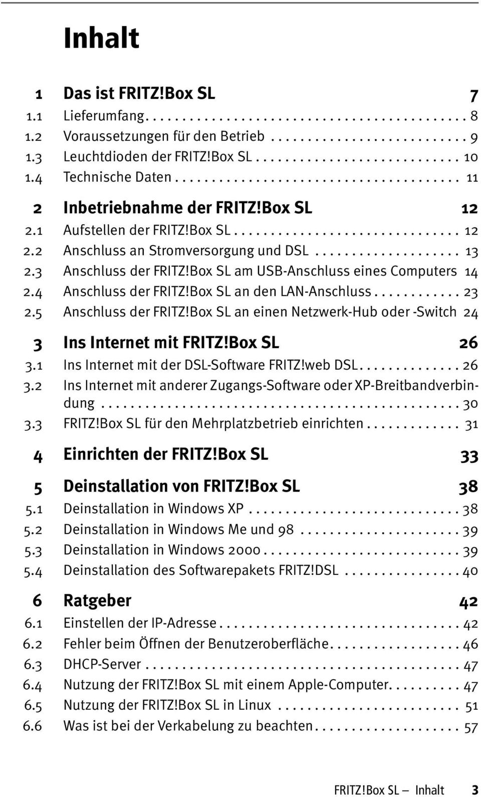 ................... 13 2.3 Anschluss der FRITZ!Box SL am USB-Anschluss eines Computers 14 2.4 Anschluss der FRITZ!Box SL an den LAN-Anschluss............ 23 2.5 Anschluss der FRITZ!