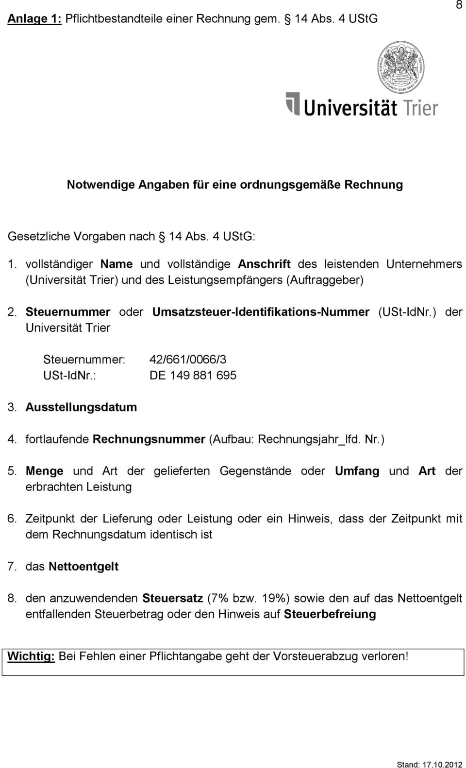 Steuernummer oder Umsatzsteuer-Identifikations-Nummer (USt-IdNr.) der Universität Trier Steuernummer: 42/661/0066/3 USt-IdNr.: DE 149 881 695 3. Ausstellungsdatum 4.