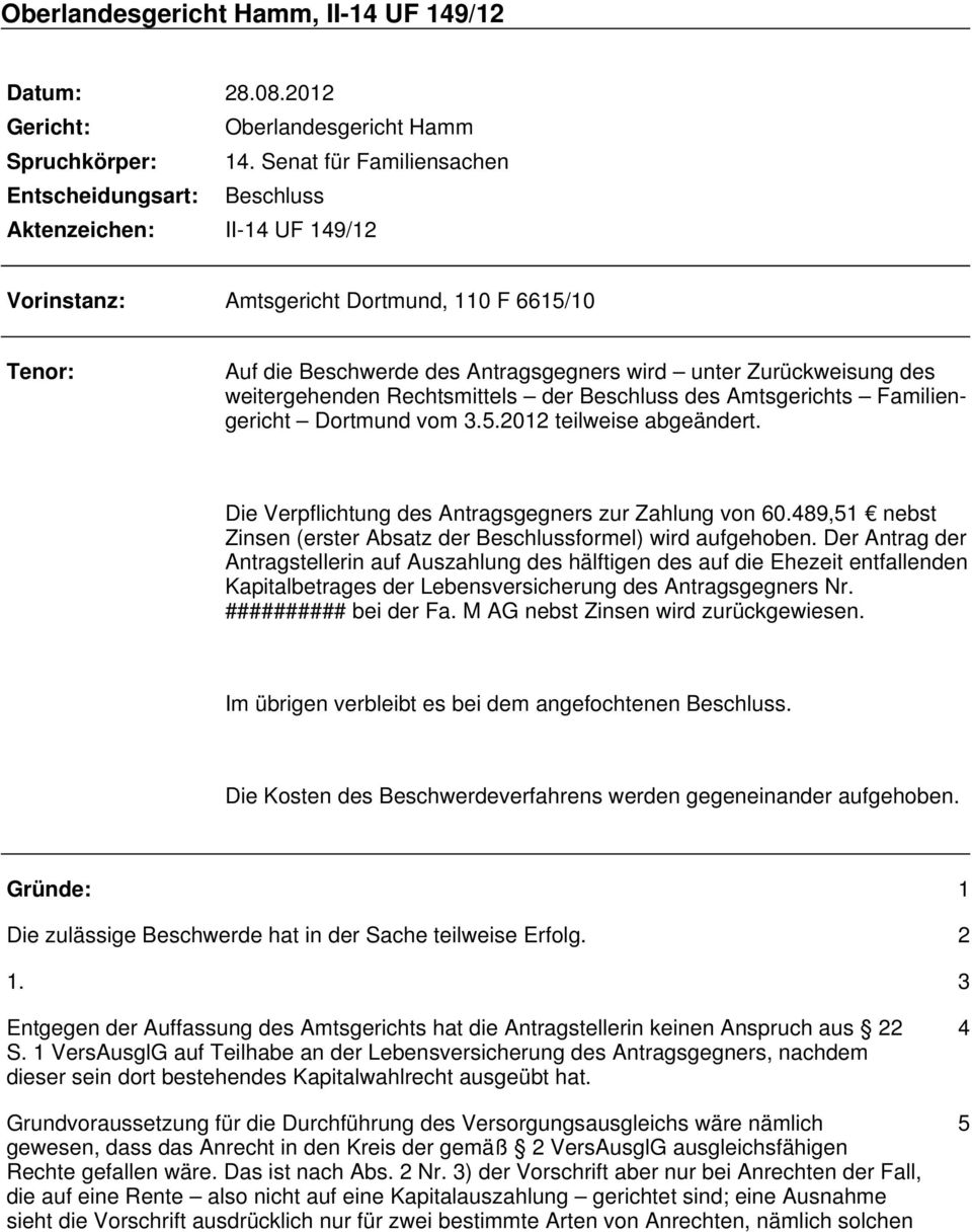 Rechtsmittels der Beschluss des Amtsgerichts Familiengericht Dortmund vom 3.5.2012 teilweise abgeändert. Die Verpflichtung des Antragsgegners zur Zahlung von 60.