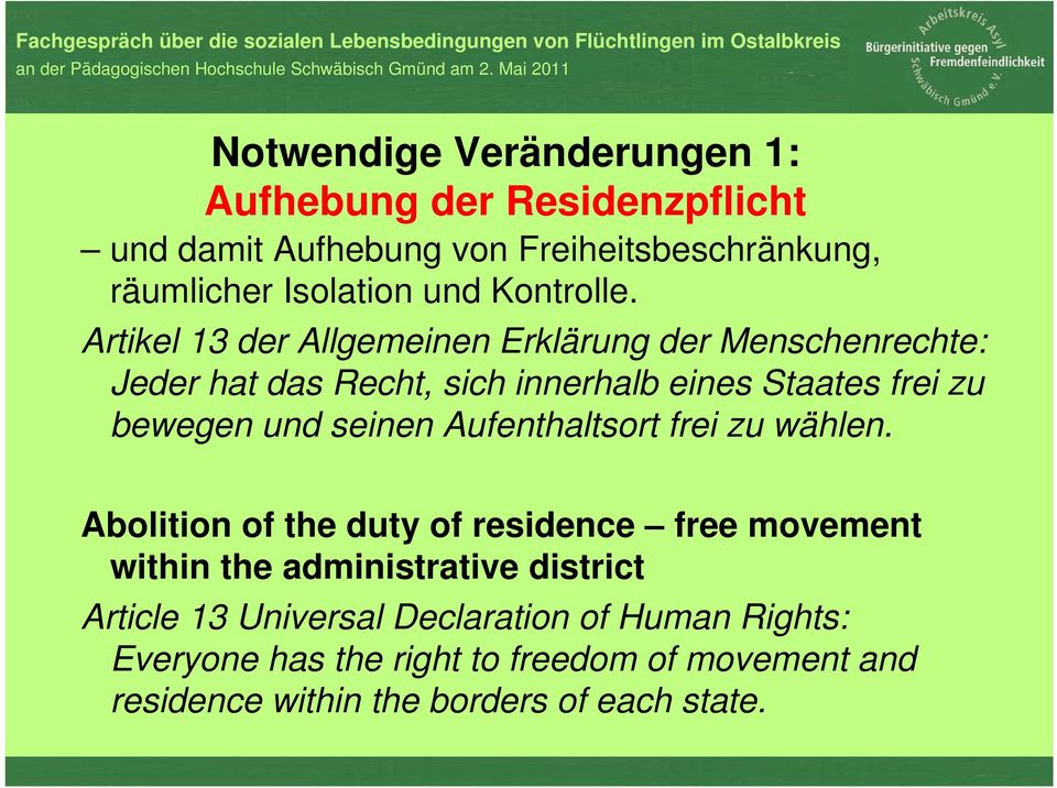 Artikel 13 der Allgemeinen Erklärung der Menschenrechte: Jeder hat das Recht, sich innerhalb eines Staates frei zu bewegen und seinen