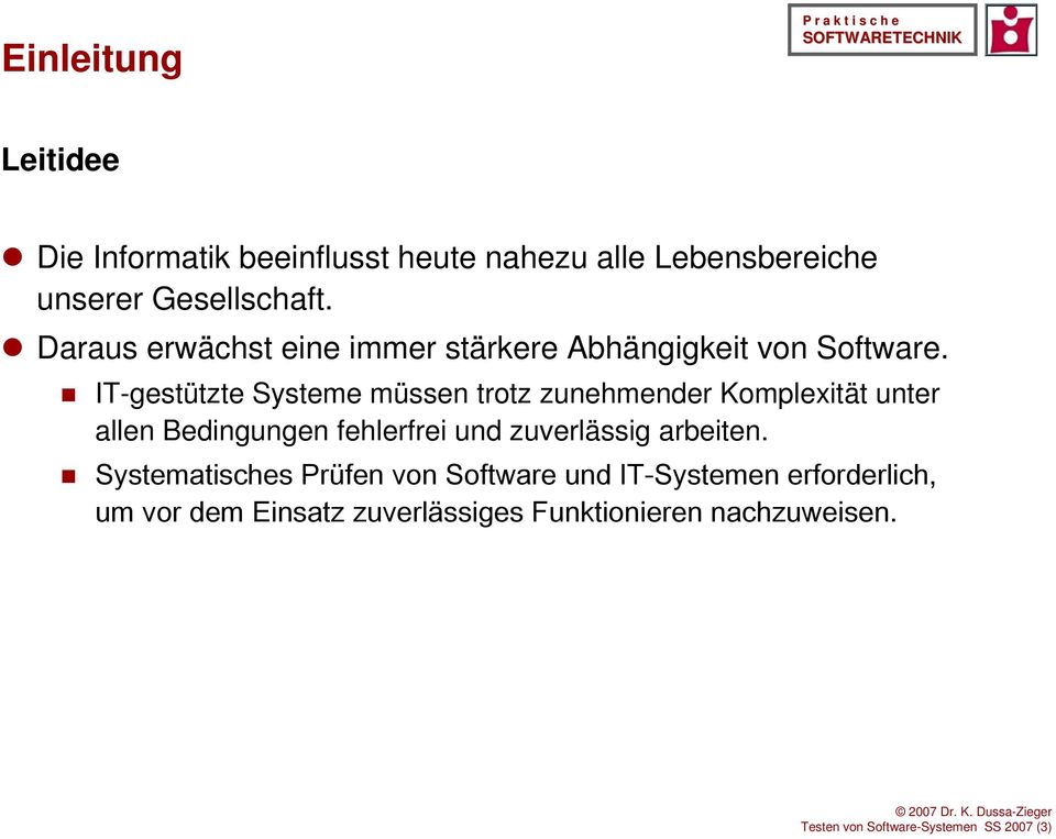 IT-gestützte Systeme müssen trotz zunehmender Komplexität unter allen Bedingungen fehlerfrei und zuverlässig