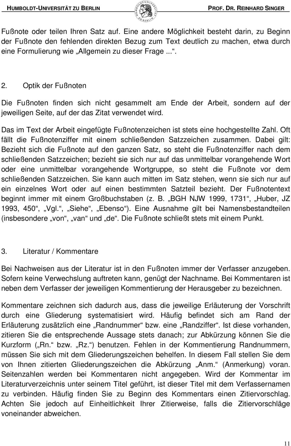 Optik der Fußnoten Die Fußnoten finden sich nicht gesammelt am Ende der Arbeit, sondern auf der jeweiligen Seite, auf der das Zitat verwendet wird.