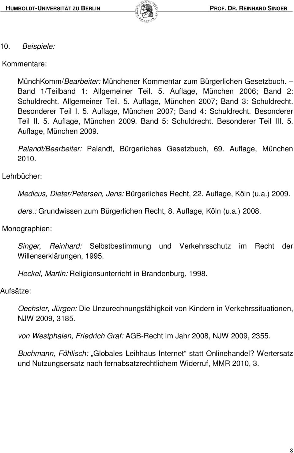 Auflage, München 2010. Lehrbücher: Medicus, Dieter/Petersen, Jens: Bürgerliches Recht, 22. Auflage, Köln (u.a.) 2009. ders.: Grundwissen zum Bürgerlichen Recht, 8. Auflage, Köln (u.a.) 2008.