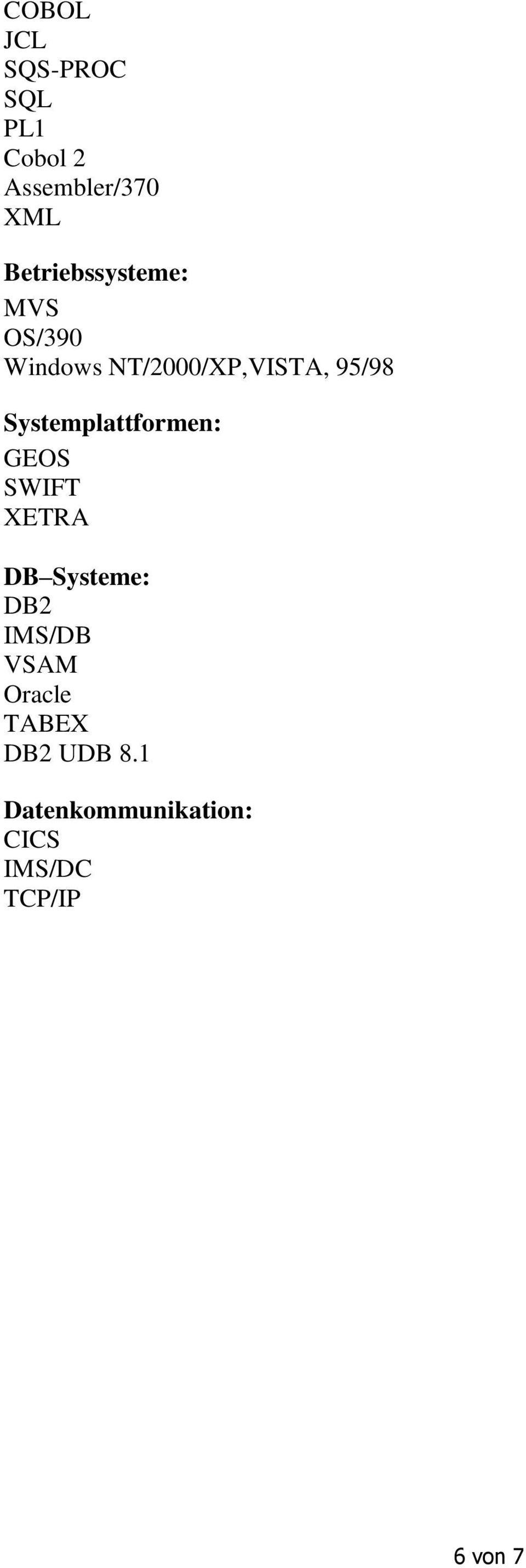 Systemplattformen: GEOS SWIFT XETRA DB Systeme: DB2 IMS/DB