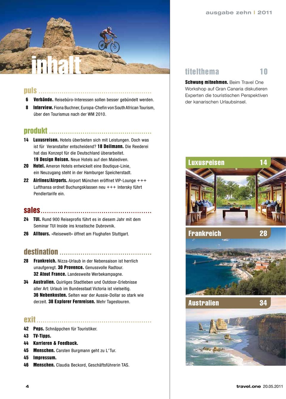 Beim Travel One Workshop auf Gran Canaria diskutieren Experten die touristischen Perspektiven der kanarischen Urlaubsinsel. produkt... 14 Luxusreisen. Hotels überbieten sich mit Leistungen.