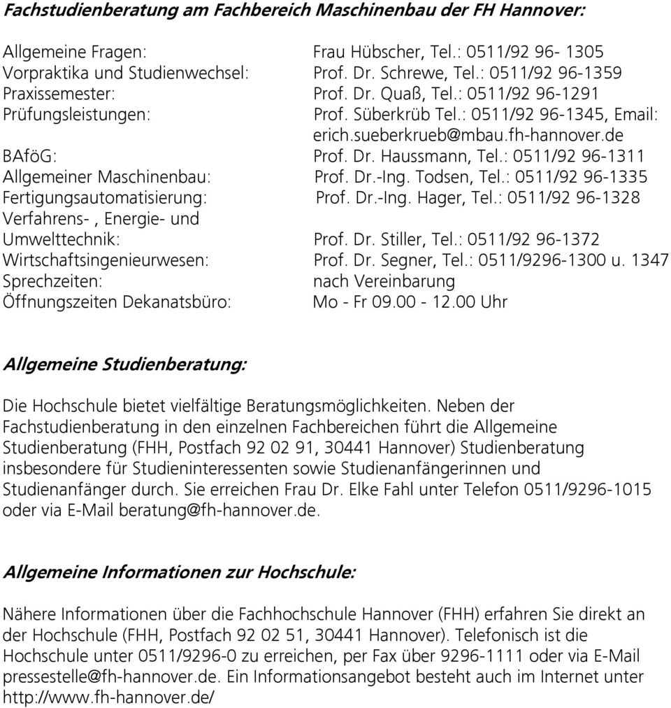 : 0511/92 96-1311 Allgemeiner Maschinenbau: Prof. Dr.-Ing. Todsen, Tel.: 0511/92 96-1335 Fertigungsautomatisierung: Prof. Dr.-Ing. Hager, Tel.