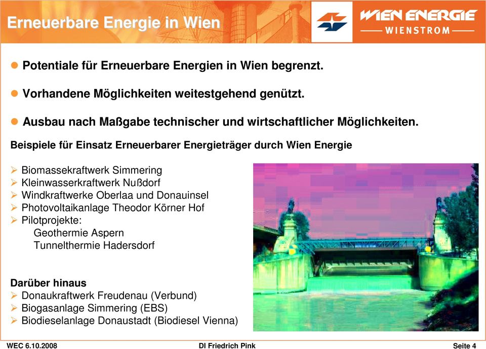 Beispiele für Einsatz Erneuerbarer Energieträger durch Wien Energie Biomassekraftwerk Simmering Kleinwasserkraftwerk Nußdorf Windkraftwerke Oberlaa