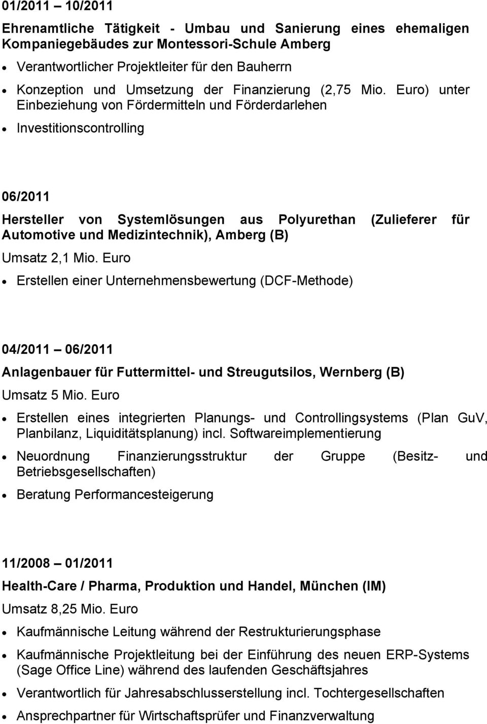 Euro) unter Einbeziehung von Fördermitteln und Förderdarlehen Investitionscontrolling 06/2011 Hersteller von Systemlösungen aus Polyurethan (Zulieferer für Automotive und Medizintechnik), Amberg (B)
