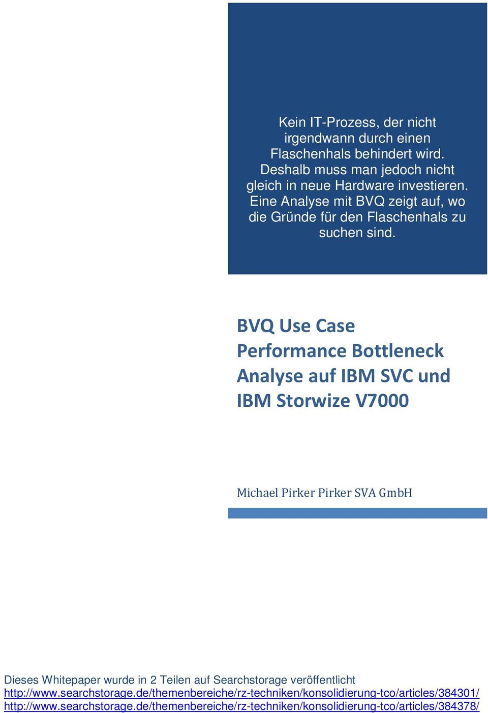 BVQ Use Case Performance Bottleneck Analyse auf IBM SVC und IBM Storwize V7000 Michael Pirker Pirker SVA GmbH Dieses Whitepaper wurde in 2 Teilen