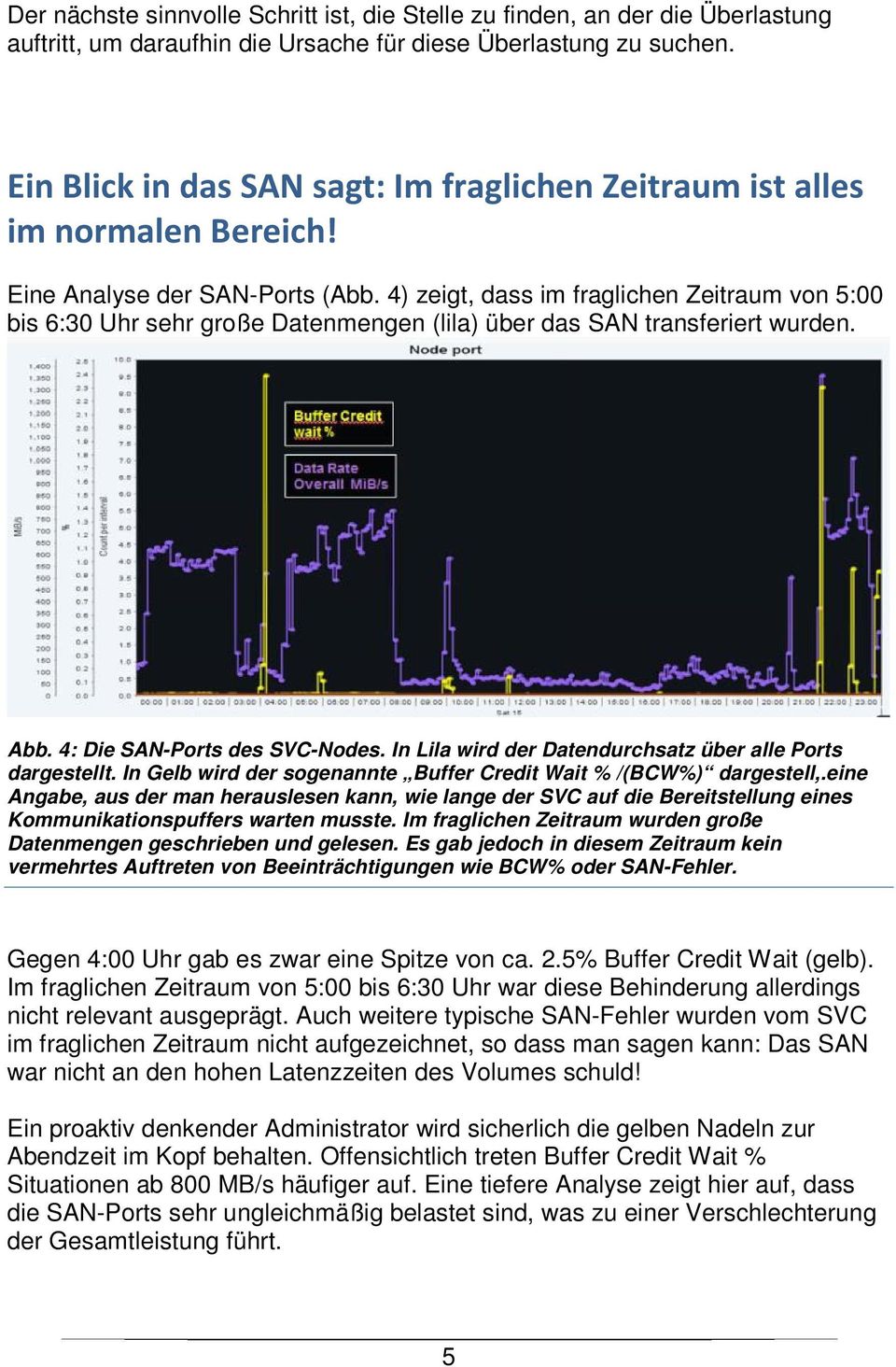 4) zeigt, dass im fraglichen Zeitraum von 5:00 bis 6:30 Uhr sehr große Datenmengen (lila) über das SAN transferiert wurden. Abb. 4: Die SAN-Ports des SVC-Nodes.