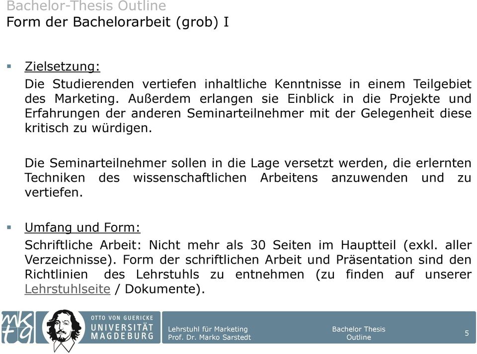 Die Seminarteilnehmer sollen in die Lage versetzt werden, die erlernten Techniken des wissenschaftlichen Arbeitens anzuwenden und zu vertiefen.