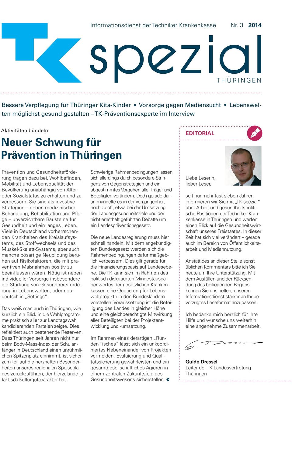 Schwung für Prävention in Thüringen EDiTorial Prävention und Gesundheitsförderung tragen dazu bei, Wohlbefinden, Mobilität und Lebensqualität der Bevölkerung unabhängig von Alter oder Sozialstatus zu