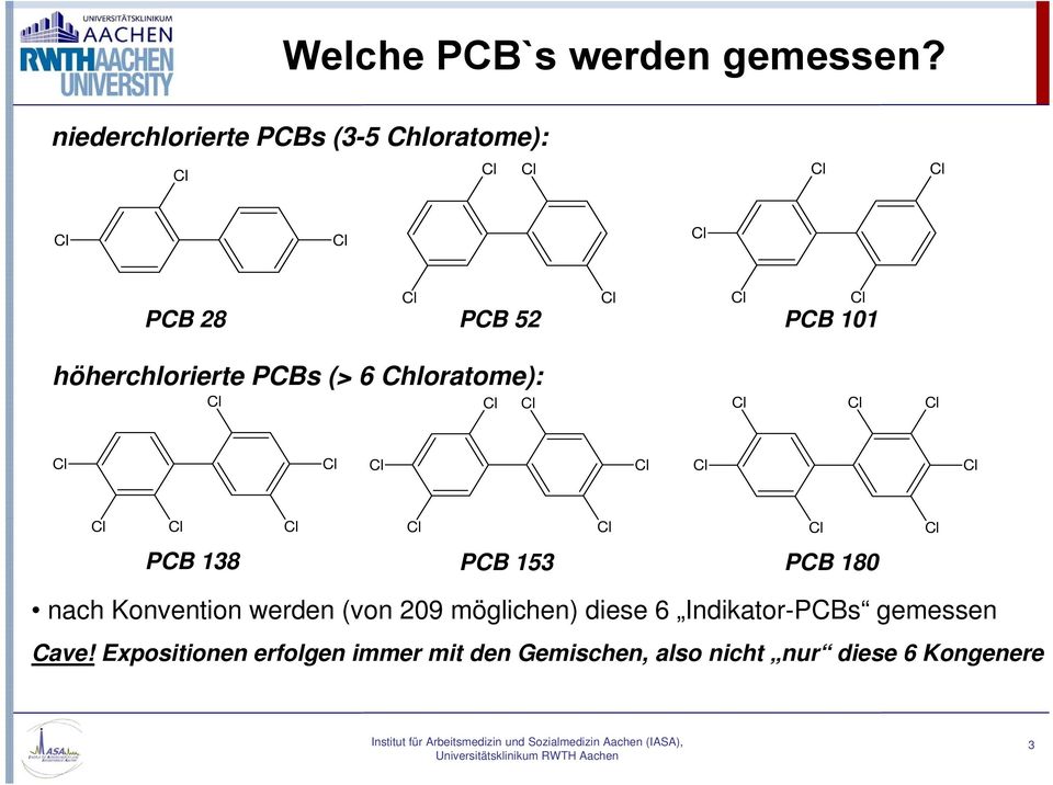PCBs (> 6 Chloratome): PCB 138 PCB 153 PCB 180 nach Konvention werden (von 209