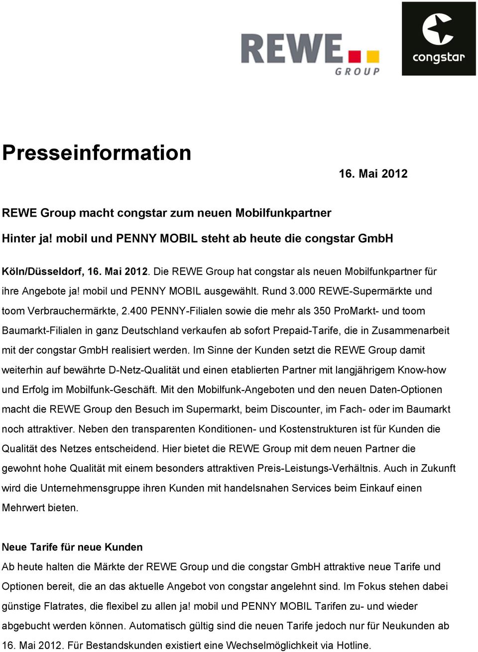 400 PENNY-Filialen sowie die mehr als 350 ProMarkt- und toom Baumarkt-Filialen in ganz Deutschland verkaufen ab sofort Prepaid-Tarife, die in Zusammenarbeit mit der congstar GmbH realisiert werden.