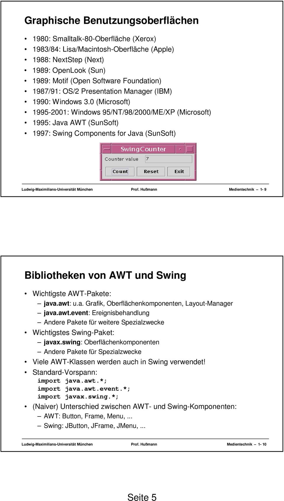 0 (Microsoft) 1995-2001: Windows 95/NT/98/2000/ME/XP (Microsoft) 1995: Java AWT (SunSoft) 1997: Swing Components for Java (SunSoft) Ludwig-Maximilians-Universität München Prof.