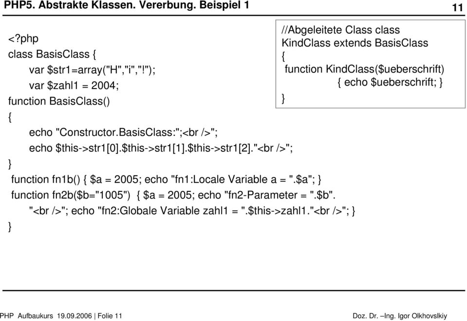 "); function KindClass($ueberschrift) var $zahl1 = 2004; echo $ueberschrift; function BasisClass() echo "Constructor.
