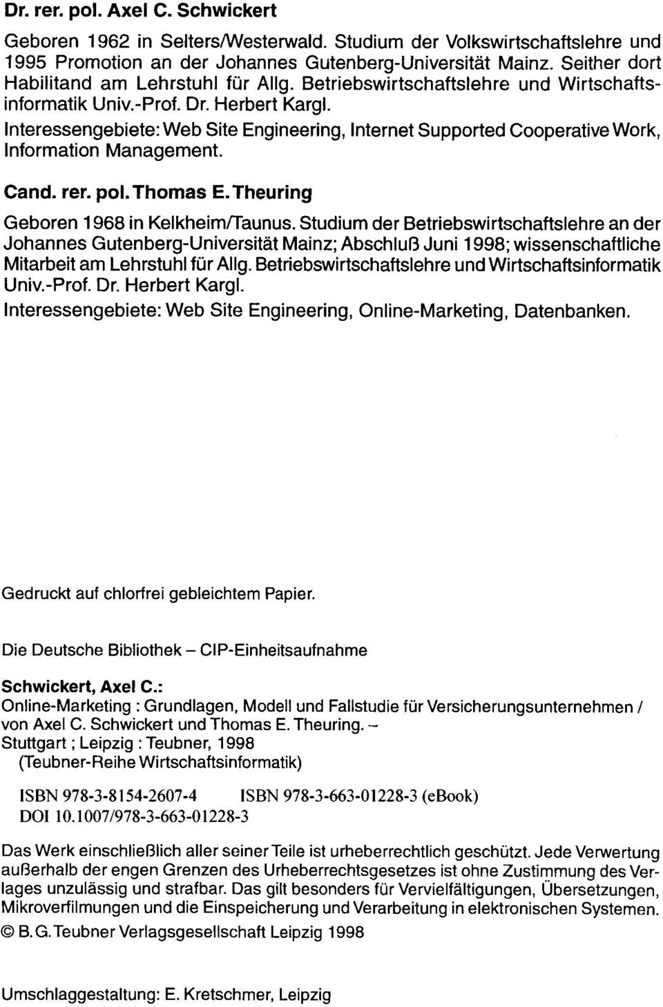 Interessengebiete: Web Site Engineering, Internet Supported Cooperative Work, Information Management. Cand. rer. pol. Thomas E. Theuring Geboren 1968 in Kelkheimffaunus.