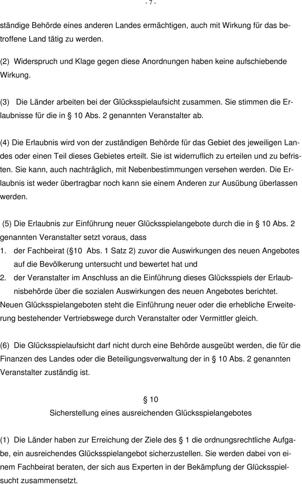 (4) Die Erlaubnis wird von der zuständigen Behörde für das Gebiet des jeweiligen Landes oder einen Teil dieses Gebietes erteilt. Sie ist widerruflich zu erteilen und zu befristen.