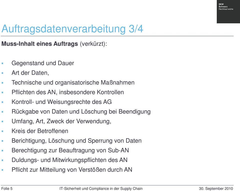 Löschung bei Beendigung Umfang, Art, Zweck der Verwendung, Kreis der Betroffenen Berichtigung, Löschung und Sperrung von Daten