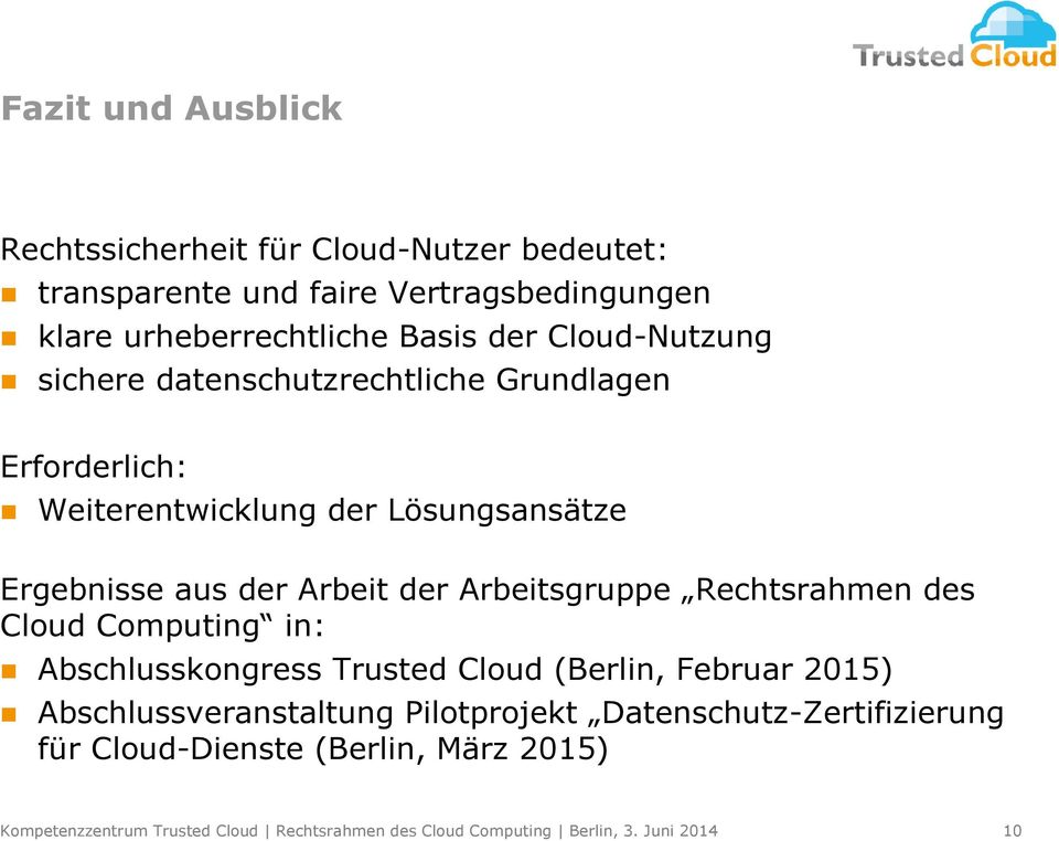 Arbeitsgruppe Rechtsrahmen des Cloud Computing in: Abschlusskongress Trusted Cloud (Berlin, Februar 2015) Abschlussveranstaltung Pilotprojekt