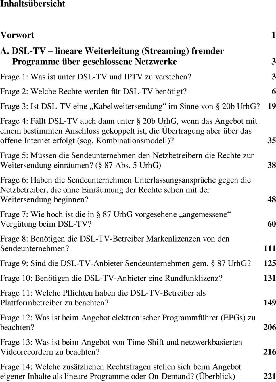 19 Frage 4: Fällt DSL-TV auch dann unter 20b UrhG, wenn das Angebot mit einem bestimmten Anschluss gekoppelt ist, die Übertragung aber über das offene Internet erfolgt (sog. Kombinationsmodell)?