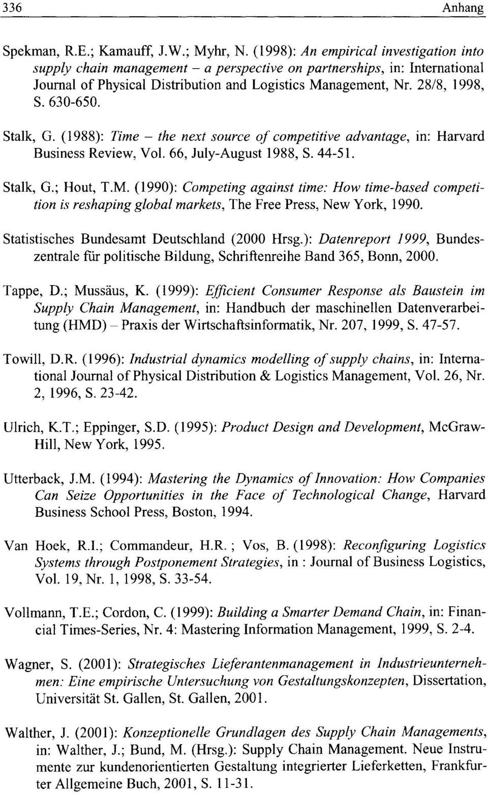 630-650. Stalk, G. (1988): Time - the next source of competitive advantage, in: Harvard Business Review, Vol. 66, July-August 1988, S. 44-51. Stalk, G.; Hout, T.M.