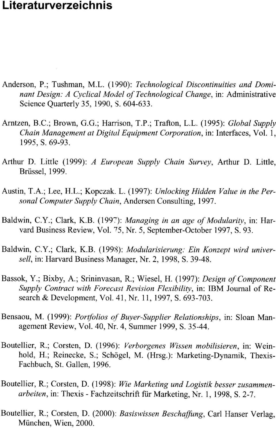 Little (1999): A European Supply Chain Survey, Arthur D. Little, Briissel, 1999. Austin, T.A.; Lee, H.L.; Kopczak. L. ( 1997): Unlocking Hidden Value in the Personal Computer Supply Chain, Andersen Consulting, 1997.