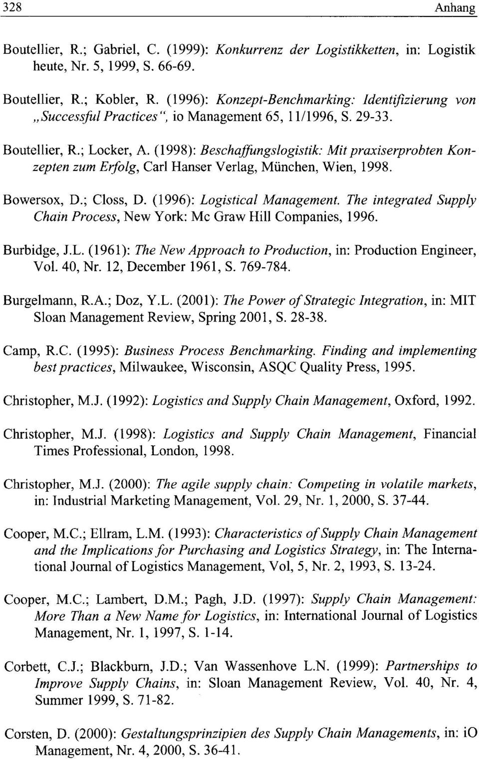 (1998): BeschafJungslogistik: Mit praxiserprobten Konzepten zum Erfolg, Carl Hanser Verlag, Miinchen, Wien, 1998. Bowersox, D.; Closs, D. (1996): Logistical Management.