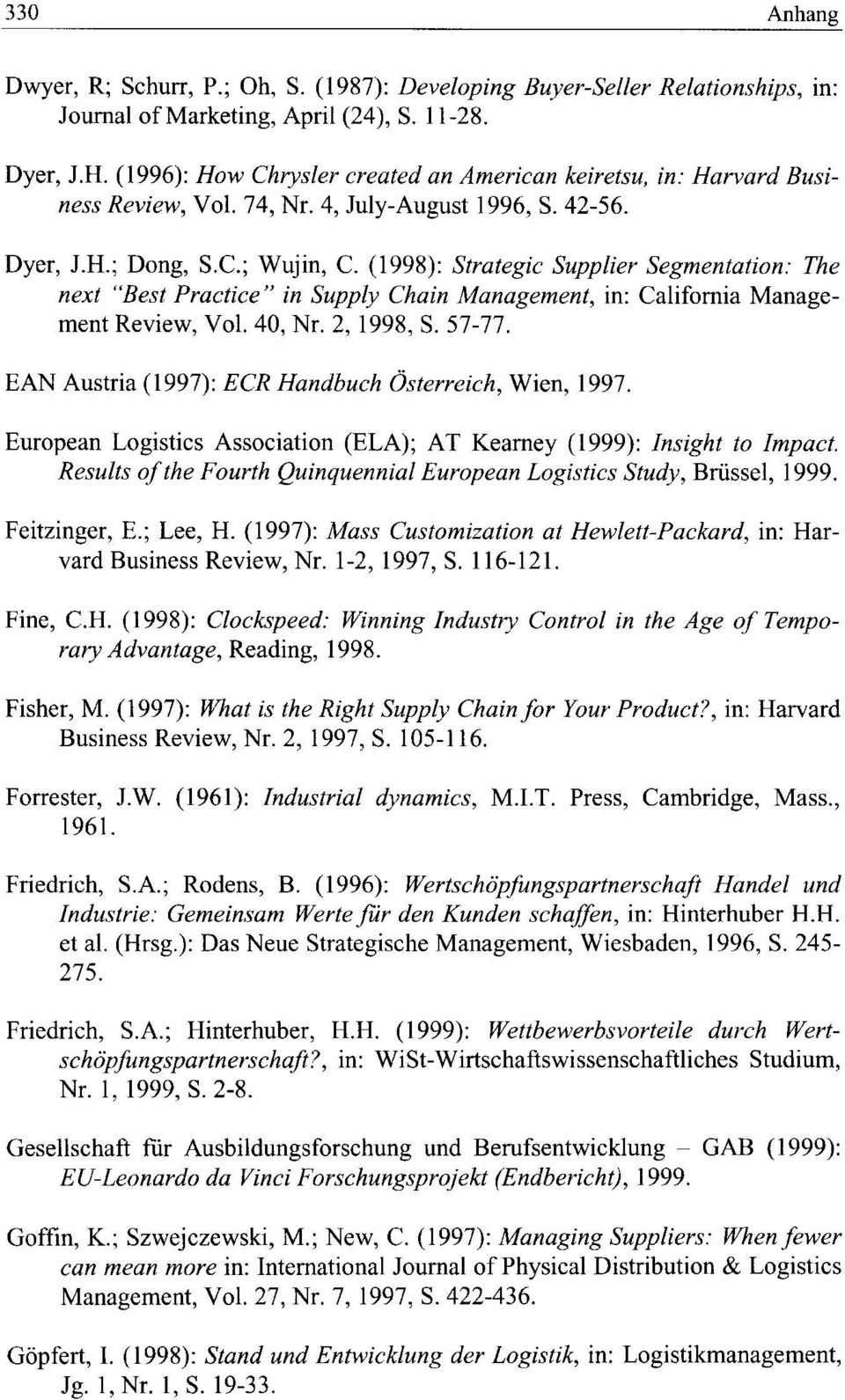 (1998): Strategic Supplier Segmentation : The next "Best Practice " in Supply Chain Management, in: California Management Review, Vol. 40, Nr. 2, 1998, S. 57-77.