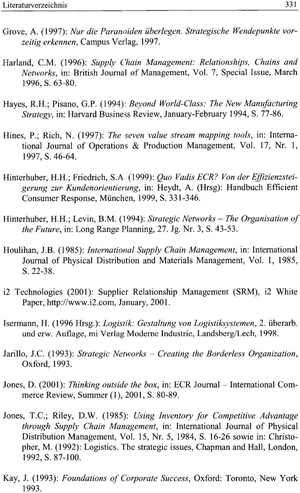 P. ( 1994): Beyond World-Class: The New Manufacturing Strategy, in: Harvard Business Review, January-February 1994, S. 77-86. Hines, P.; Rich, N.