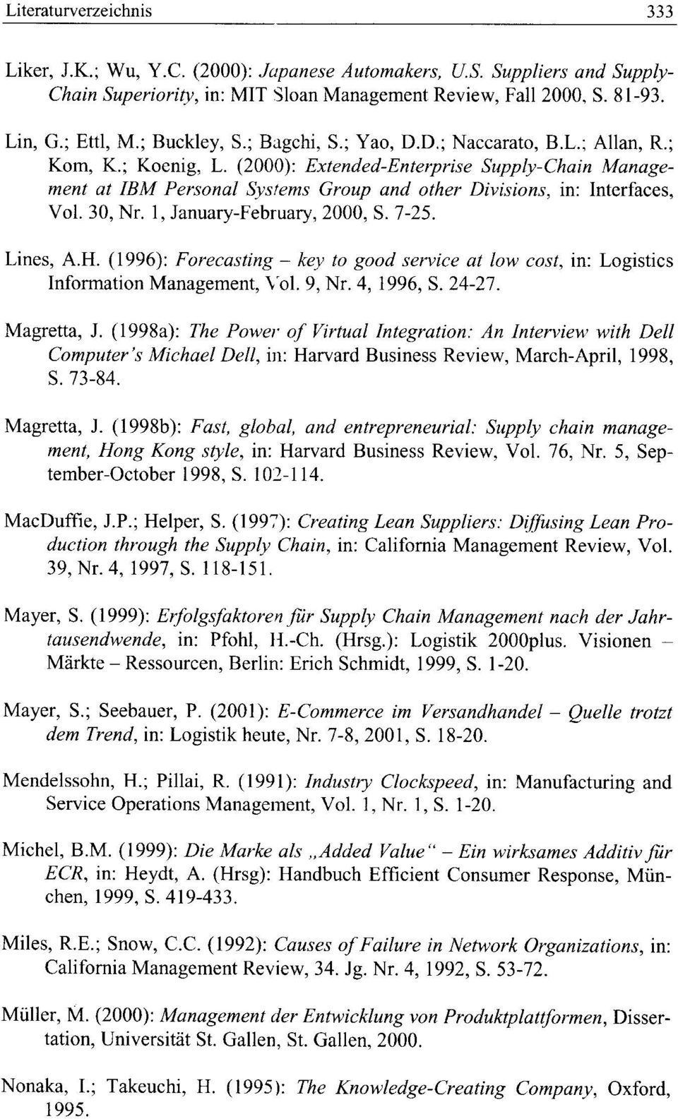 (2000): Extended-Enterprise Supply-Chain Management at IBM Personal Systems Group and other Divisions, in: Interfaces, Vol. 30, Nr. I, January-February, 2000, S. 7-25. Lines, A.H.
