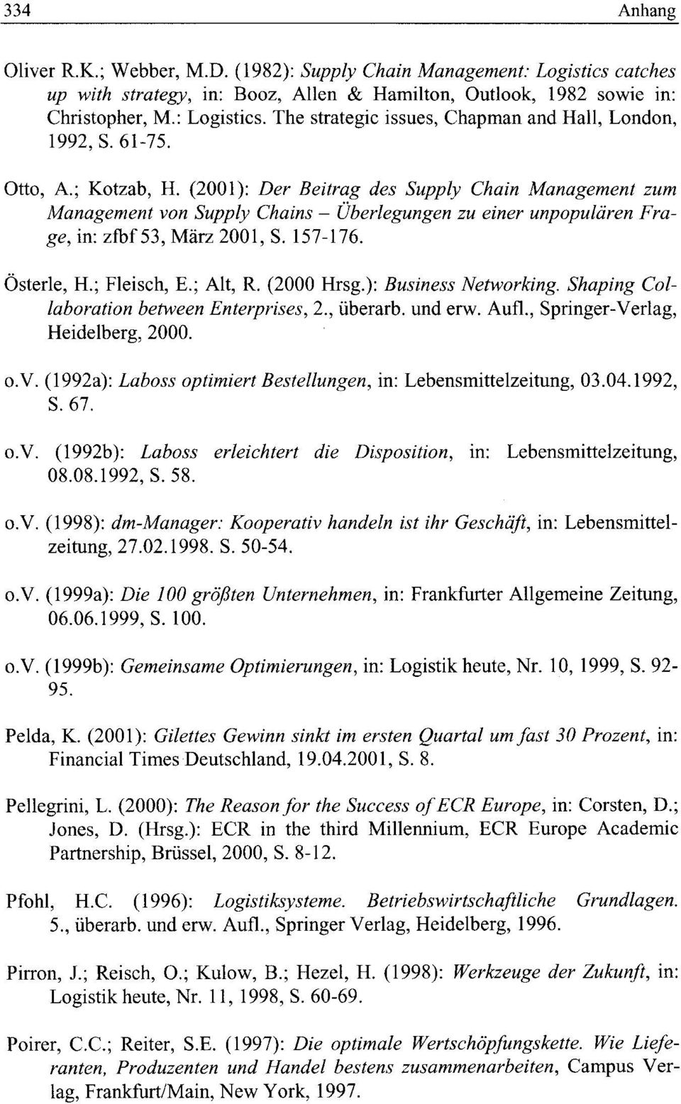 ; Fleisch, E.; AIt, R. (2000 Hrsg.) : Business Networking. Shaping Collaboration between Enterprises, 2., iiberarb. und erw. Aufl., Springer-Verlag, Heidelberg, 2000. o.v.