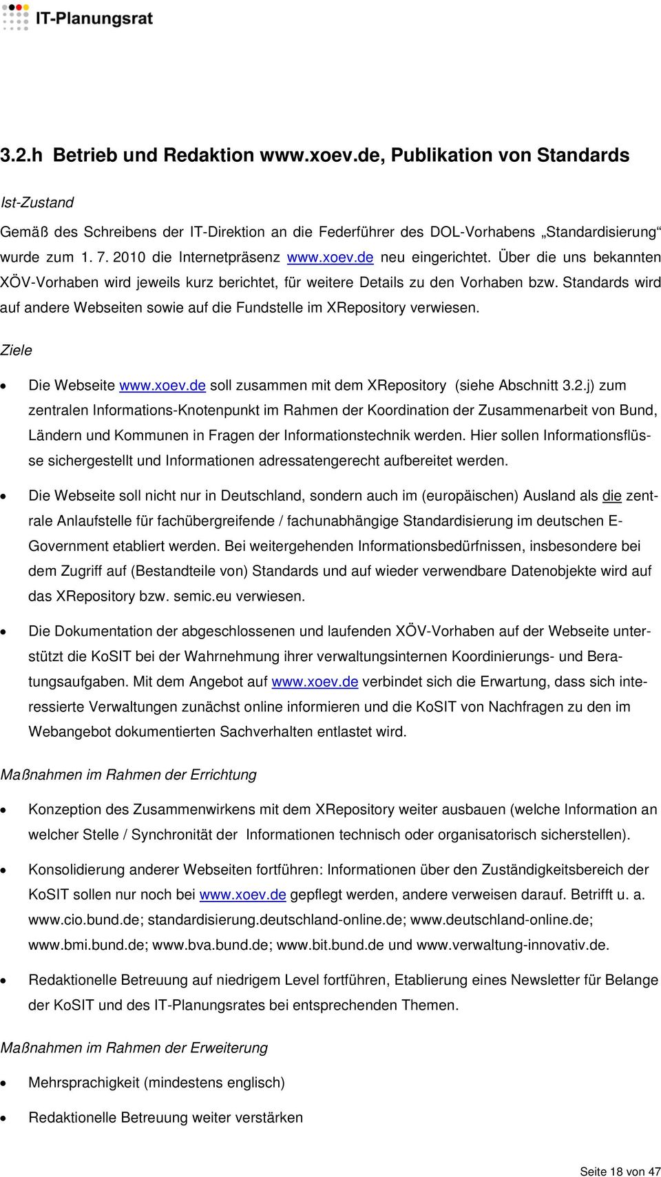 Standards wird auf andere Webseiten sowie auf die Fundstelle im XRepository verwiesen. Ziele Die Webseite www.xoev.de soll zusammen mit dem XRepository (siehe Abschnitt 3.2.