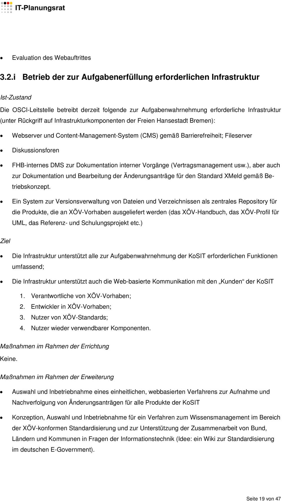 Infrastrukturkomponenten der Freien Hansestadt Bremen): Webserver und Content-Management-System (CMS) gemäß Barrierefreiheit; Fileserver Diskussionsforen FHB-internes DMS zur Dokumentation interner