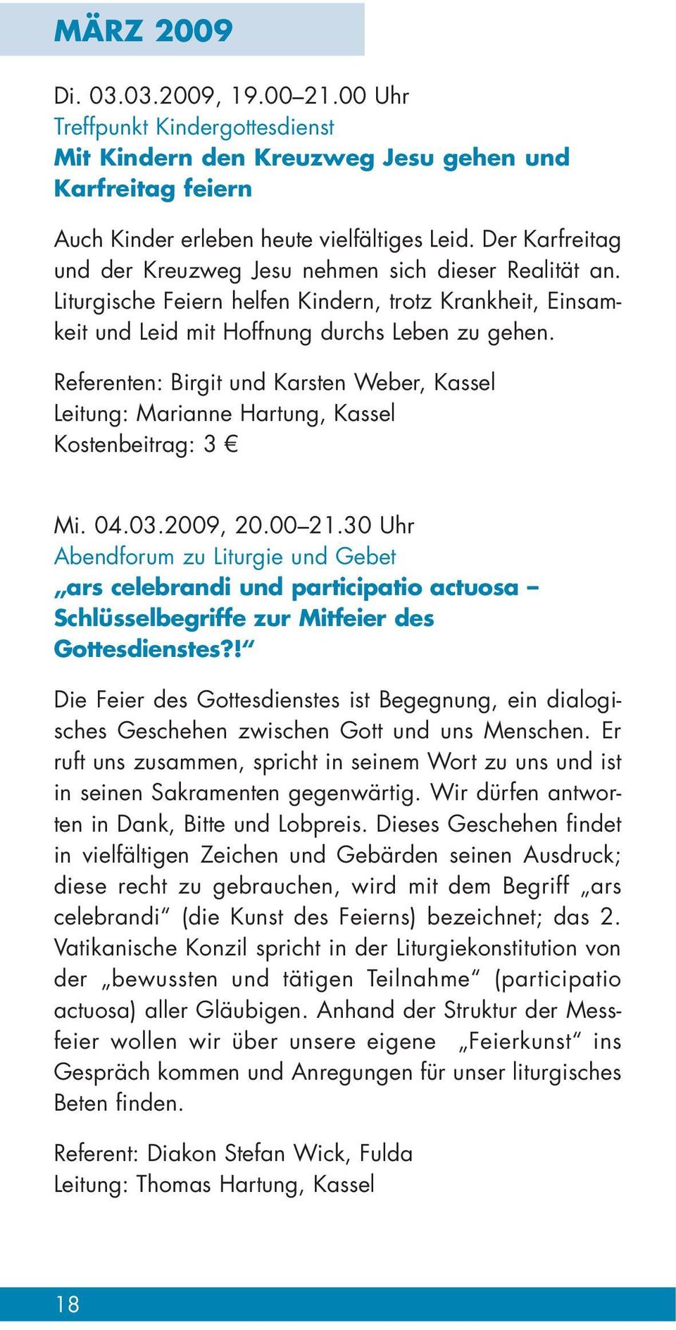 Referenten: Birgit und Karsten Weber, Kassel Kostenbeitrag: 3 Mi. 04.03.2009, 20.00 21.