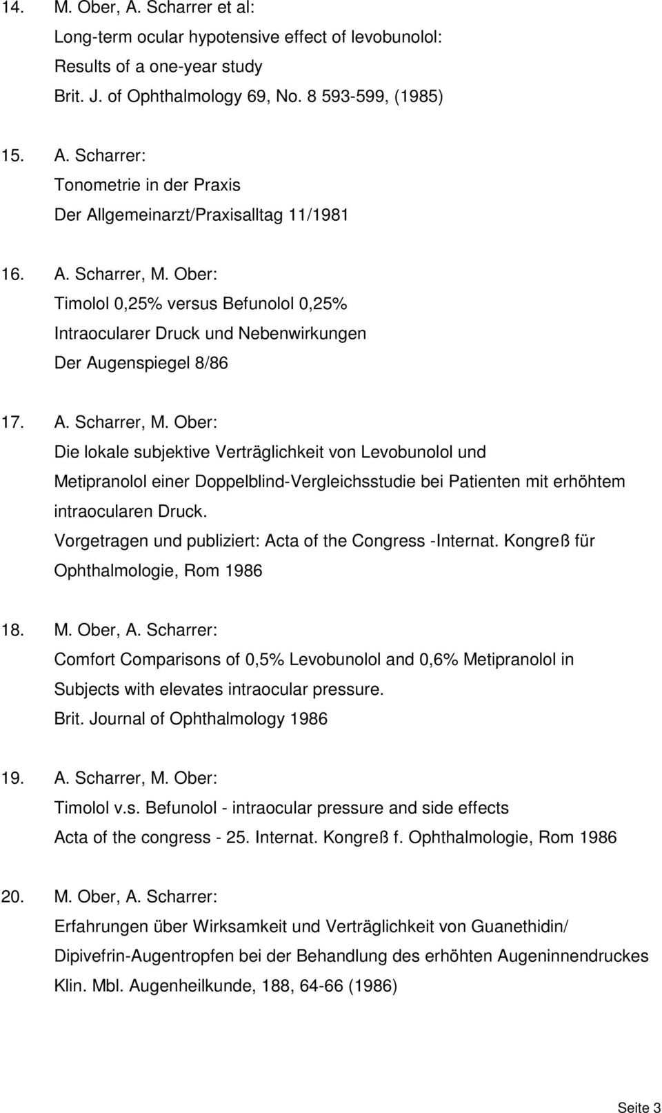 Vorgetragen und publiziert: Acta of the Congress -Internat. Kongreß für Ophthalmologie, Rom 1986 18. M. Ober, A.