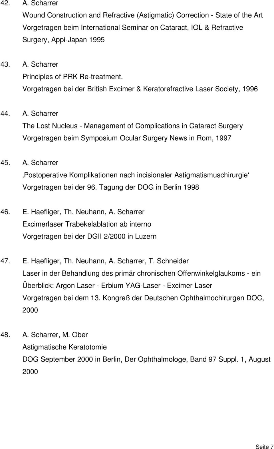 Scharrer The Lost Nucleus - Management of Complications in Cataract Surgery Vorgetragen beim Symposium Ocular Surgery News in Rom, 1997 45. A.