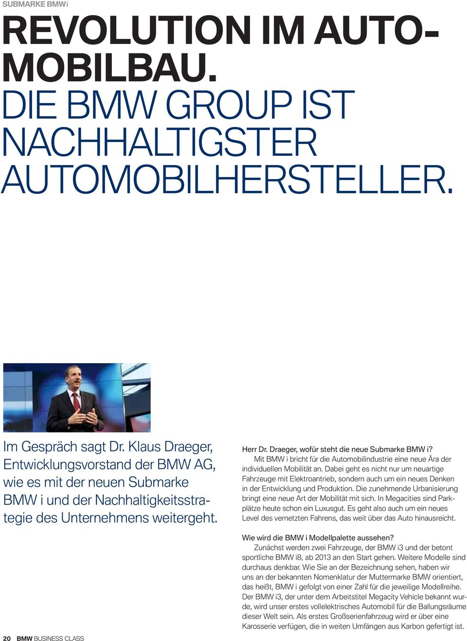 Mit BMW i bricht für die Automobilindustrie eine neue Ära der individuellen Mobilität an.