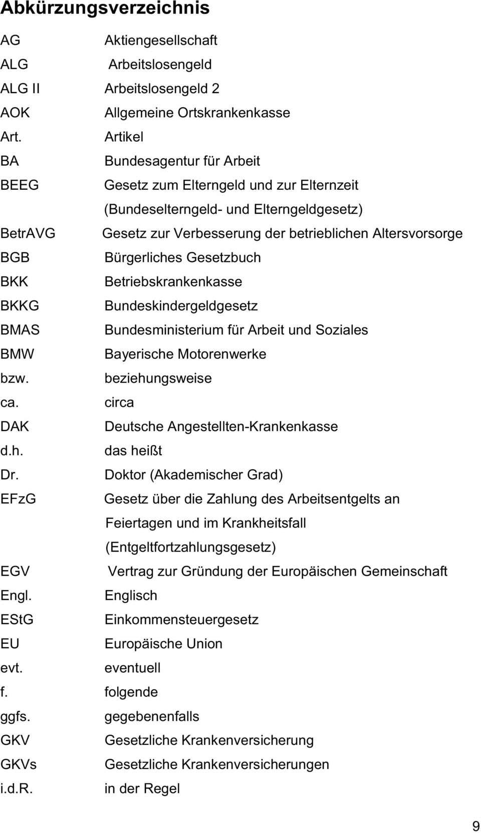 Bürgerliches Gesetzbuch BKK Betriebskrankenkasse BKKG Bundeskindergeldgesetz BMAS Bundesministerium für Arbeit und Soziales BMW Bayerische Motorenwerke bzw. beziehungsweise ca.
