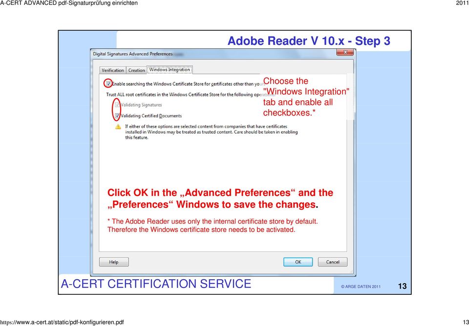 * The Adobe Reader uses only the internal certificate t store by default.