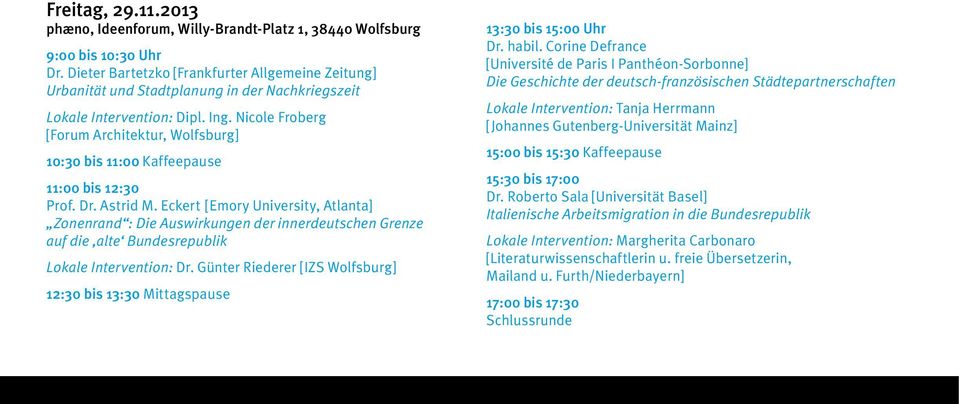 Nicole Froberg [Forum Architektur, Wolfsburg] 10:30 bis 11:00 Kaffeepause 11:00 bis 12:30 Prof. Dr. Astrid M.