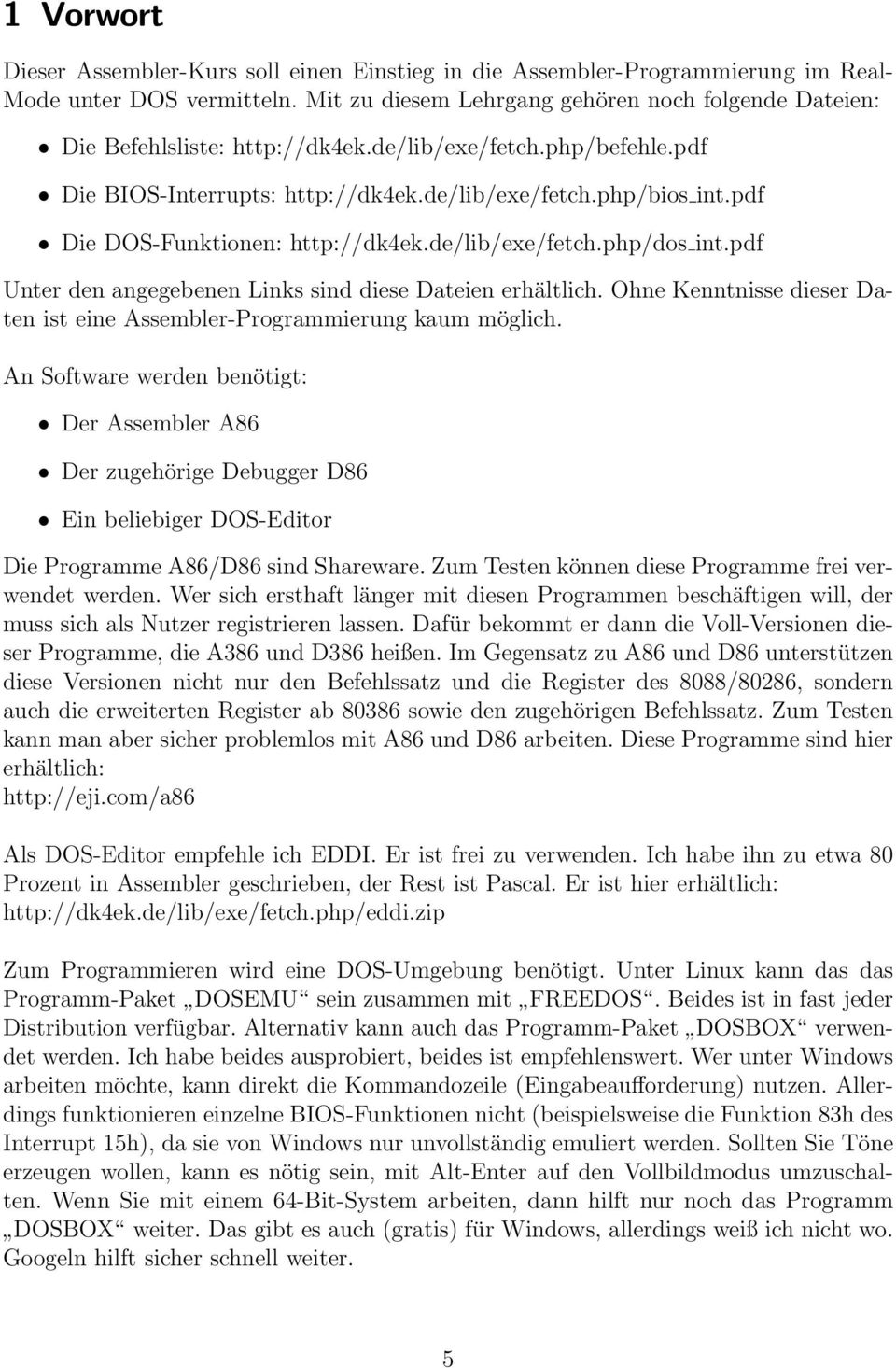pdf Die DOS-Funktionen: http://dk4ek.de/lib/exe/fetch.php/dos int.pdf Unter den angegebenen Links sind diese Dateien erhältlich.