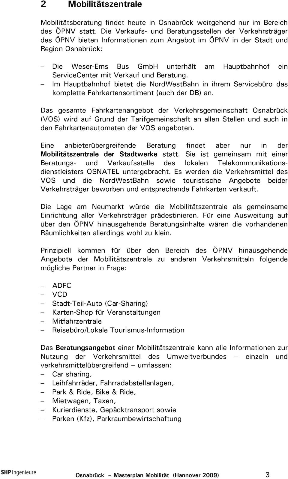 ServiceCenter mit Verkauf und Beratung. Im Hauptbahnhof bietet die NordWestBahn in ihrem Servicebüro das komplette Fahrkartensortiment (auch der DB) an.