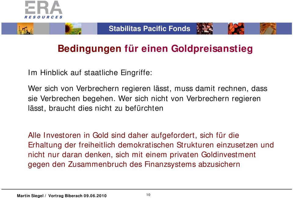Wer sich nicht von Verbrechern regieren lässt, braucht dies nicht zu befürchten Alle Investoren in Gold sind daher aufgefordert,