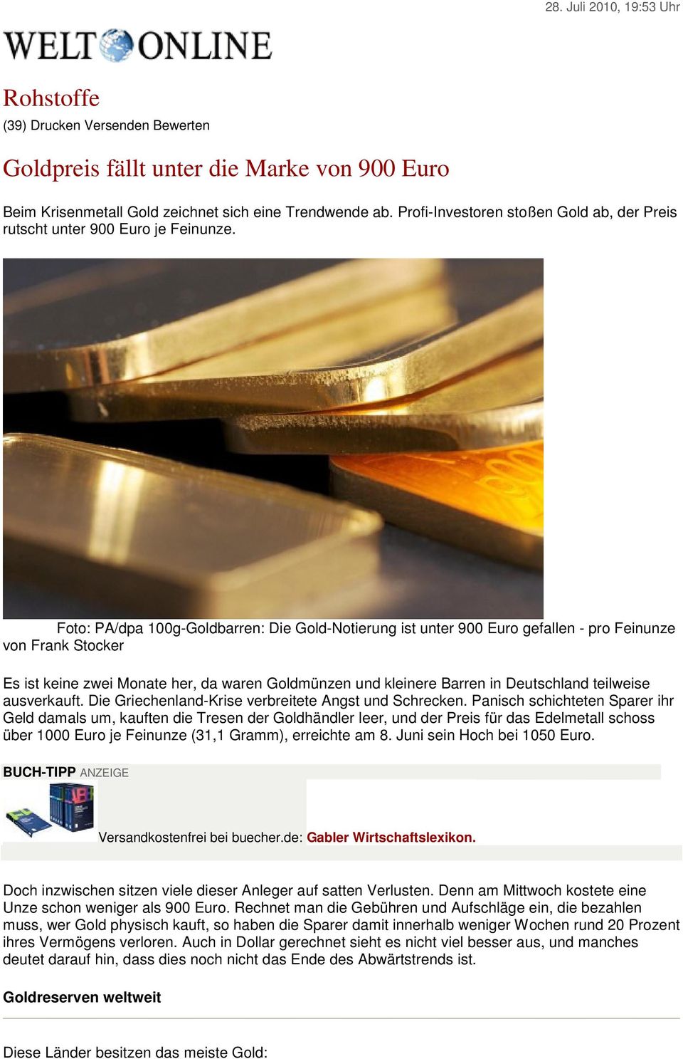 Foto: PA/dpa 100g-Goldbarren: Die Gold-Notierung ist unter 900 Euro gefallen - pro Feinunze von Frank Stocker Es ist keine zwei Monate her, da waren Goldmünzen und kleinere Barren in Deutschland