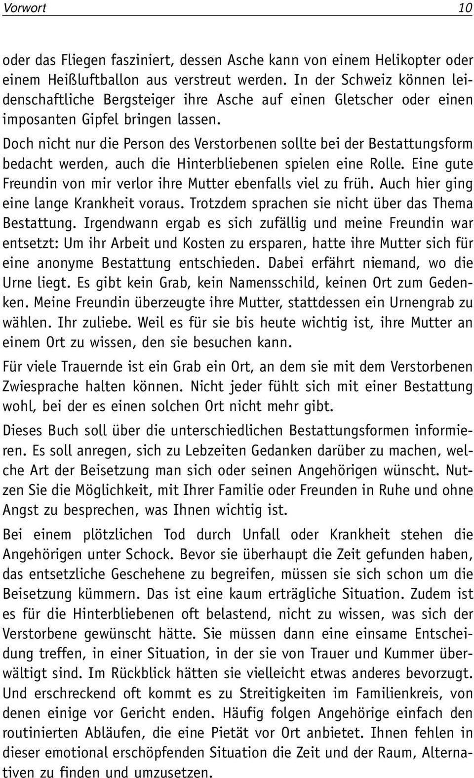 Doch nicht nur die Person des Verstorbenen sollte bei der Bestattungsform bedacht werden, auch die Hinterbliebenen spielen eine Rolle.