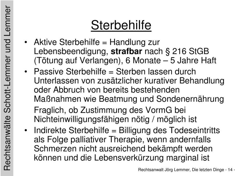 Fraglich, ob Zustimmung des VormG bei Nichteinwilligungsfähigen nötig / möglich ist Indirekte Sterbehilfe = Billigung des Todeseintritts als Folge