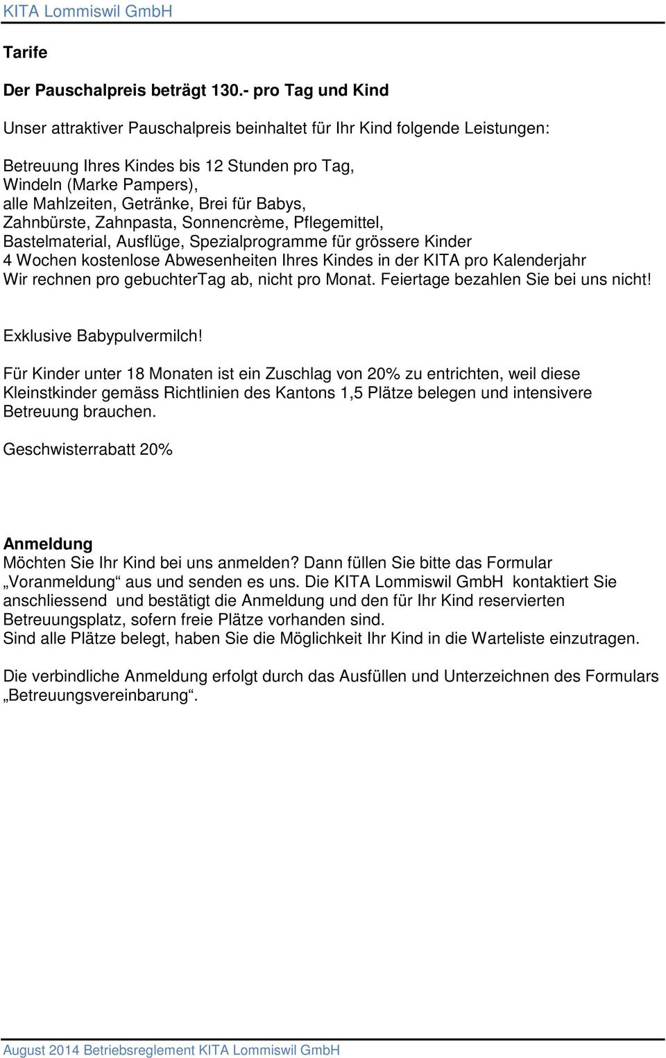 für Babys, Zahnbürste, Zahnpasta, Sonnencrème, Pflegemittel, Bastelmaterial, Ausflüge, Spezialprogramme für grössere Kinder 4 Wochen kostenlose Abwesenheiten Ihres Kindes in der KITA pro Kalenderjahr